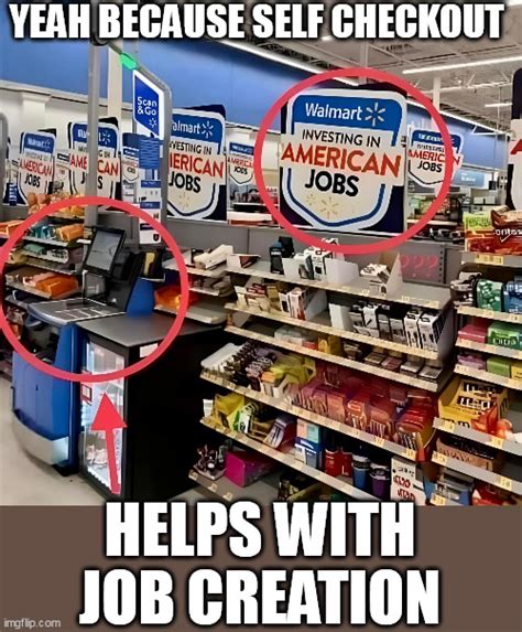 Yeah Because Self Checkout Helps With Job Creation Imgflip