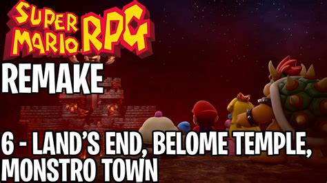 Super Mario RPG Remake Pt6 Land S End Belome Temple Monstro Town