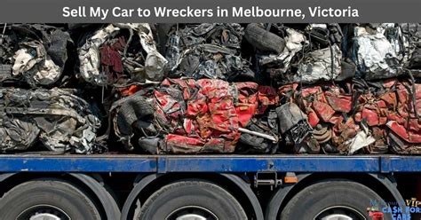 Sell My Car To Wreckers In Melbourne Victoria Melbourne Vip Cash For