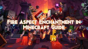 Fire Aspect Enchantment In Minecraft Guide Pillar Of Gaming