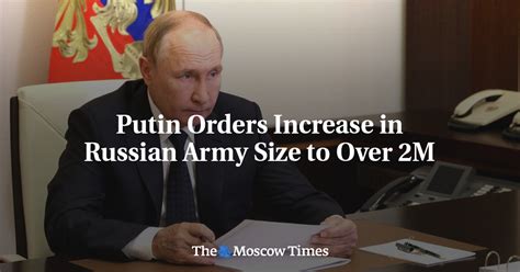 Putin Orders Increase In Russian Army Size To Over 2M The Moscow Times