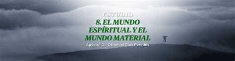 El Mundo Espiritual Y El Mundo Material | Foundation Othoniel Rios Paredes