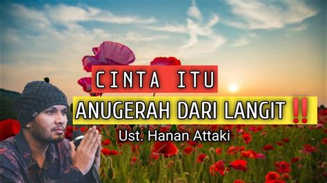 Cinta Itu Anugerah Dari Langit Ust Hanan Attaki Youtube