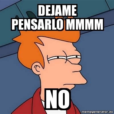 Meme Futurama Fry Dejame Pensarlo Mmmm No