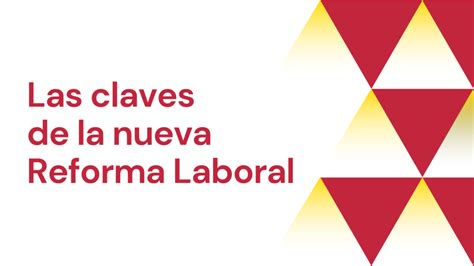 Las Claves De La Nueva Reforma Laboral Cámara De Comercio Industria