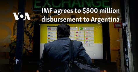 IMF Agrees To 800 Million Disbursement To Argentina