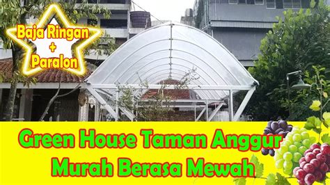 Cara Membuat Green House Murah Berasa Mewah Taman Anggur Youtube