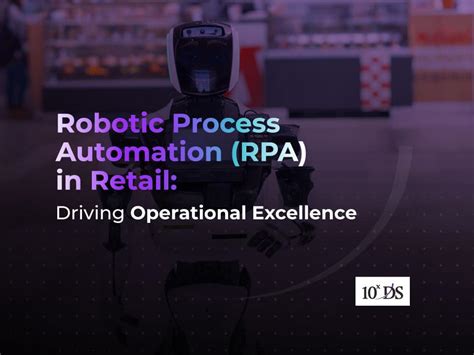 Robotic Process Automation Rpa In Retail Driving Operational