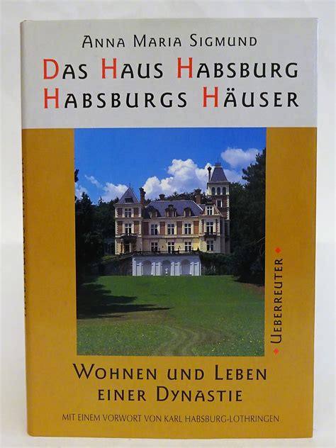 Das Haus Habsburg Habsburgs H User Wohnen Und Leben Einer Dynastie