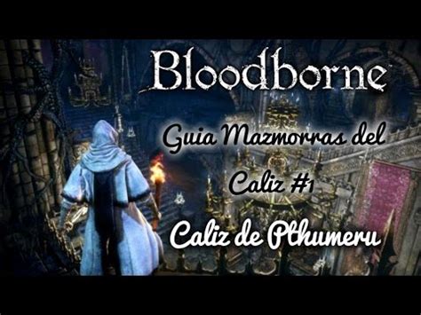 Guia De Las Mazmorras Del Caliz 1 Caliz De Pthumeru Bloodborne