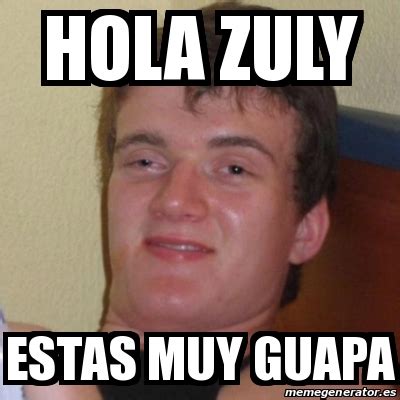 Meme Stoner Stanley Hola Zuly Estas Muy Guapa 29319559