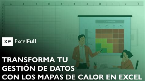 DESCUBRE CÓMO LOS MAPAS DE CALOR EN EXCEL PUEDEN TRANSFORMAR TU GESTIÓN