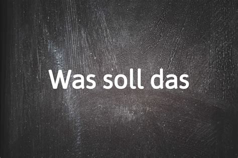 German Phrase Of The Day Was Soll Das