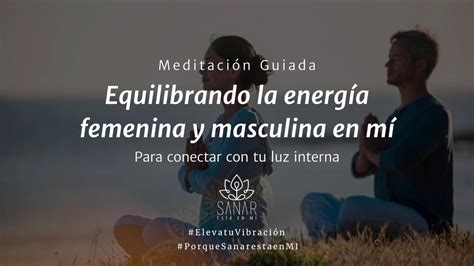 Meditaci N Guiada Equilibrando La Energ A Femenina Y Masculina En M