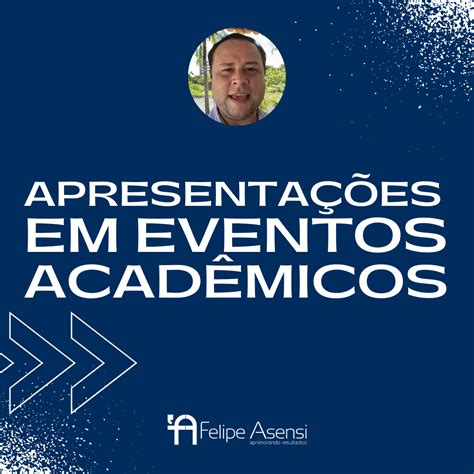 Apresenta Es Marcantes Em Eventos Acad Micos Felipe Asensi