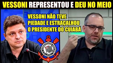 Vessoni Falou Verdades E Arrebentou Presidente Co Cuiab Noticias