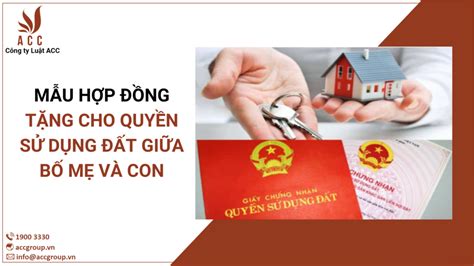 Mẫu hợp đồng tặng cho quyền sử dụng đất giữa bố mẹ và con Dịch Vụ