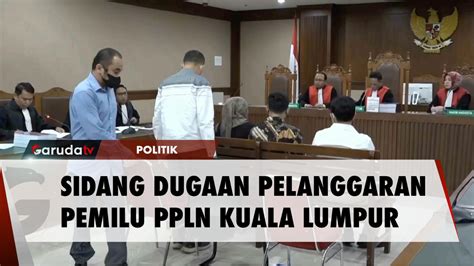 Tujuh Petugas PPLN Kuala Lumpur Didakwa Palsukan Data Pemilih GARUDA TV