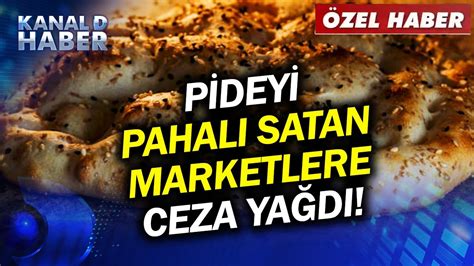 Resmi Tarifeye Uymuyorlard Pideyi Pahal Satan Marketlere Ceza Ya D