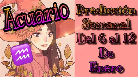 ♒️acuario♒️ ⭐️ Tarot Semanal Del 6 Al 12 De Enero⭐️ Youtube