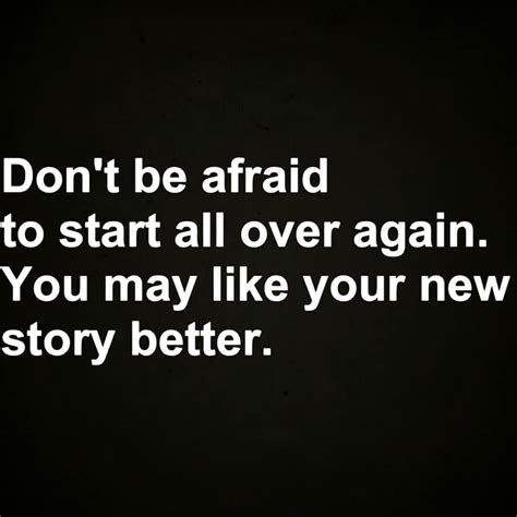 Don T Be Afraid To Start All Over Again You May Like You New Story