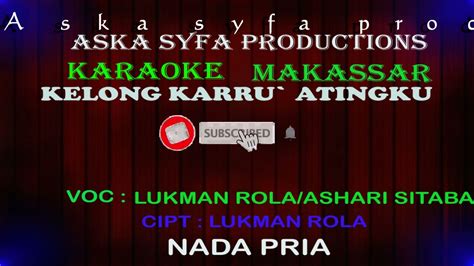 Karaoke Makassar Kelong Karru Atingku Lukman Rola Ashari Sitaba Nada Pria Tanpa Vocal