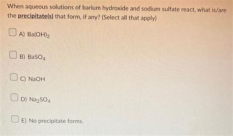 Solved When Aqueous Solutions Of Barium Hydroxide And Sodium Chegg