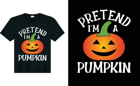 Pretend I M A Pumpkin Halloween Costume T Shirt Design Pumpkin Vector