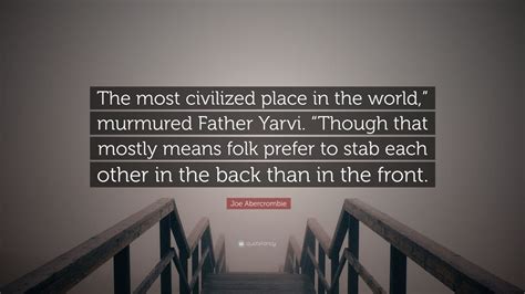 Joe Abercrombie Quote The Most Civilized Place In The World