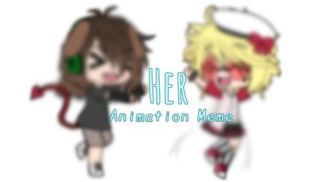 Her Animation Meme ♡ 3th Year Friendship Anniversary ♡ Youtube