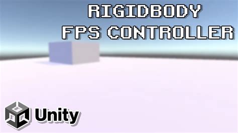 Rigidbody Fps Controller Unity Tutorial Youtube