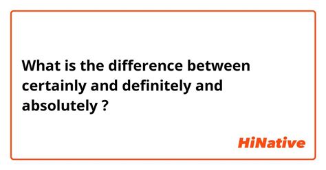 What is the difference between "certainly" and "definitely" and ...