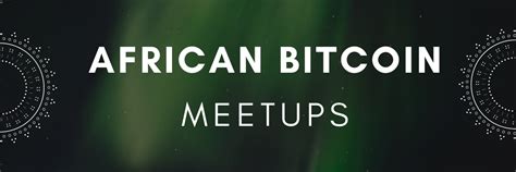 Bitcoin Meetups African Bitcoiners