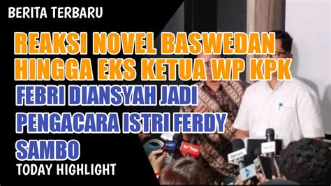 Reaksi Novel Baswedan Hingga Eks Ketua WP KPK Saat Febri Diansyah Jadi