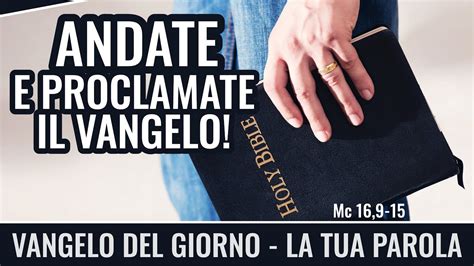 Vangelo Del Giorno Mc 16 9 15 Andate E Proclamate Il Vangelo