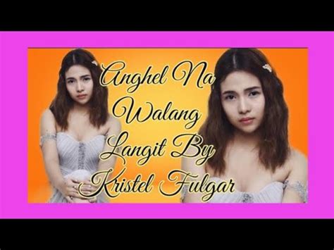 Anghel Na Walang Langit By Kristel Fulgar Lyrics Youtube