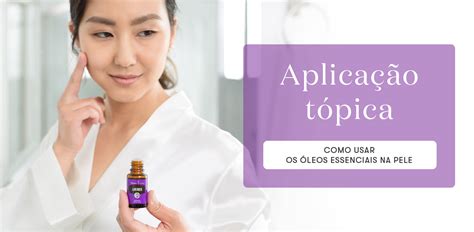 Aplicação tópica como usar os óleos essenciais na pele Young Living