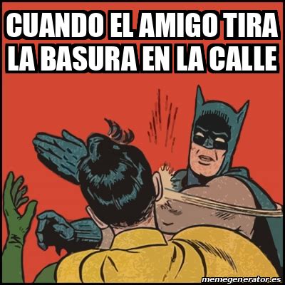 Meme Batman Slaps Robin Cuando El Amigo Tira La Basura En La Calle