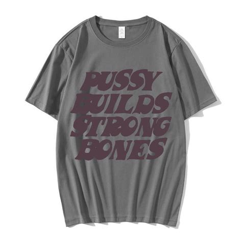 Pussy Builds Strong Bones T Shirt Streetgarm