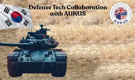 South Koreas Defense Tech Collaboration With Aukus