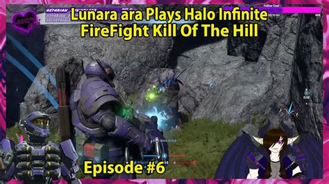 Lunara Plays Halo Infinite Firefight King Of The Hill Episode 6 YouTube