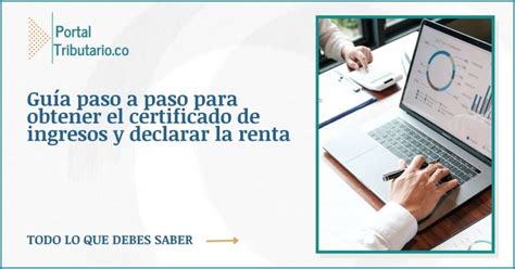 Gu A Paso A Paso Para Obtener El Certificado De Ingresos Y Declarar La