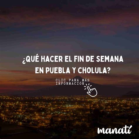 Qué hacer en Puebla y Cholula del 12 al 14 de julio Manatí