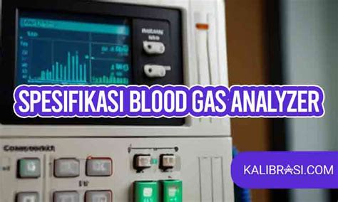 Berikut Spesifikasi Blood Gas Analyzer Beserta Penjelasannya