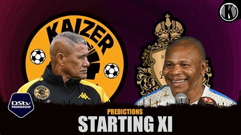 Kaizer Chiefs Vs Royal Am Line Up Predictions Calvin Johnson Dstv