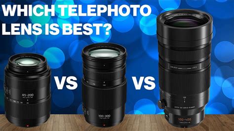 Panasonic Telephoto Lens Comparison 45 200mm Vs 100 300mm Vs 100