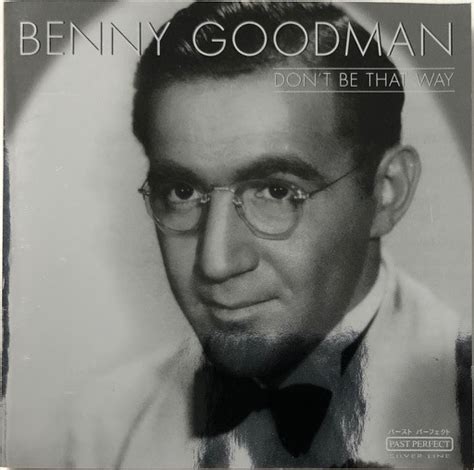 Benny Goodman Don T Be That Way Releases Discogs