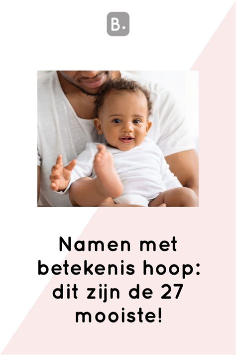 Namen Met Betekenis Hoop Dit Zijn De Mooiste Babynamen