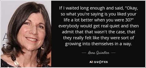 Anna Quindlen Quote If I Waited Long Enough And Said Okay So What