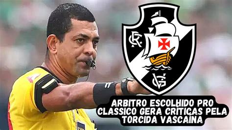 TORCIDA VASCAÍNA DESAPROVA ESCOLHA DO ARBITRO DO CLÁSSICO YouTube